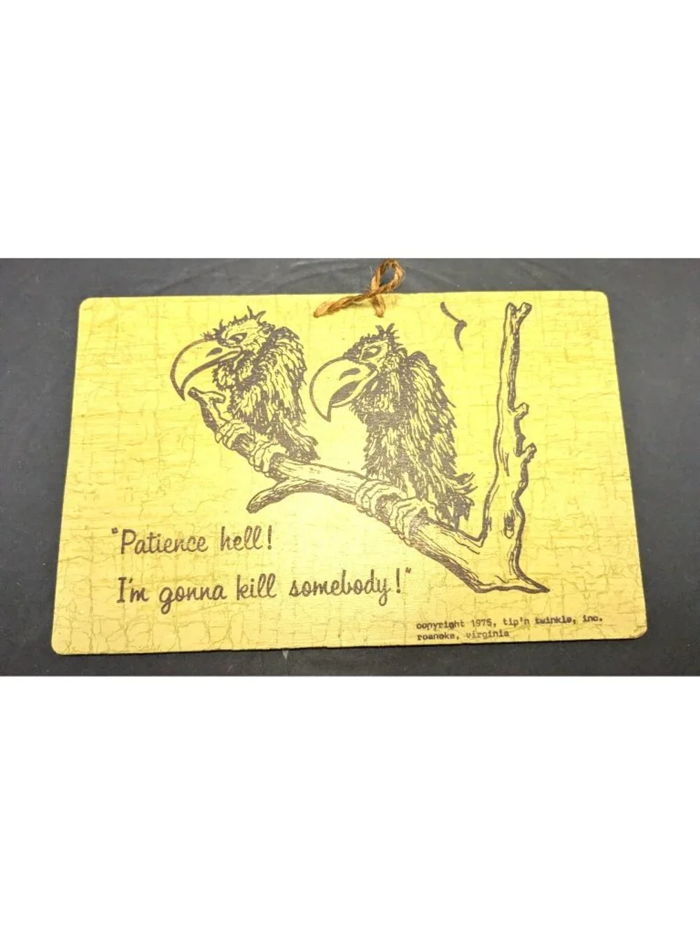 Vtg.1975 Tip N Twinkl Plaque Vultures 'patience hell, Iam going to kill somebody